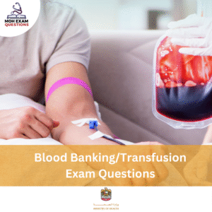 MOH Blood Banking_Transfusion Exam Questions