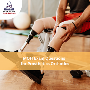 MOH Exam Questions for Prosthetics & Orthotics